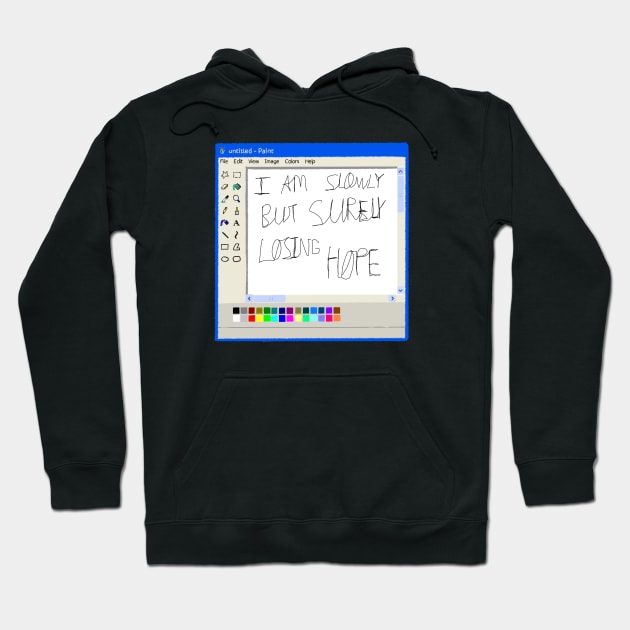 I am slowly but surely losing hope ms paint drawing Hoodie by Cyniclothes